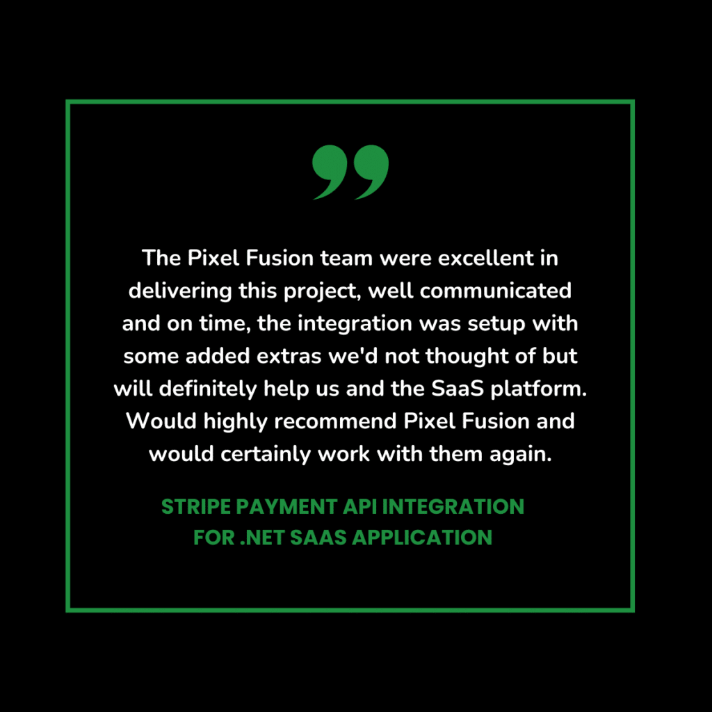 Customer testimonial for Pixel Fusion on a Stripe integration for a .net SaaS application